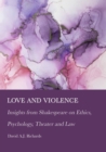Love and Violence : Insights from Shakespeare on Ethics, Psychology, Theater and Law - eBook