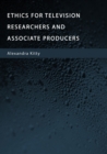 Ethics for Television Researchers and Associate Producers - eBook