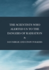 The Scientists Who Alerted Us To The Dangers of Radiation - eBook
