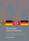 The Unfolding Agony of Oppression : Victor Klemperer, Nazi Germany and Soviet Communism, 1933 - 1959 - eBook