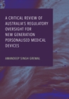 A Critical Review of Australia's Regulatory Oversight For New Generation Personalised Medical Devices - eBook