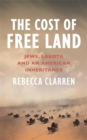 The Cost of Free Land : Jews, Lakota and an American Inheritance - Book