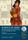 Science of Arms : The Art of War in the Century of the Soldier, 1672 to 1699: Volume 1 Preparation for War & the Infantry - Book