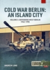 Cold War Berlin: An Island City : Volume 3 - US Forces in Berlin - Keeping the Peace, 1945-1994 - Book