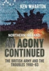 An Agony Continued : The British Army in Northern Ireland 1980-83 - Book