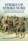 Strike Up, Strike Sure : The Pipes and Drums of the London Scottish Regiment - Book