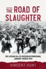 The Road of Slaughter : The Latvian 15th SS Division in Pomerania, January-March 1945 - Book