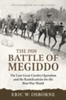 The Battle of Megiddo Palestine 1918 : Combined Arms and the Last Great Cavalry Charge - Book