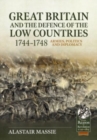 Great Britain and the Defence of the Low Countries, 1744-1748: Armies, Politics and Diplomacy - Book