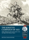 The Khotyn Campaign of 1621: Polish, Lithuanian and Cossack Armies Versus Might of the Ottoman Empire - Book