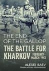 End of the Gallop: The Battle for Kharkov February-March 1943 - Book