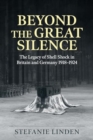 Beyond the Great Silence : The Legacy of Shell Shock in Britain and Germany, 1918-1924 - Book