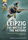 Leipzig - The Battle of Nations : A Wargamer's Guide to the Battle of Leipzig 1813 - eBook