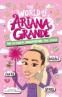 The World of Ariana Grande : The Ultimate Unofficial Fan Guide Packed with Facts, Stats and Quizzes - eBook