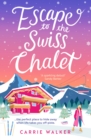 Escape to the Swiss Chalet : The must-read hilarious rom-com to escape with in 2024! Perfect for fans of Chalet Girl and Bridget Jones - eBook