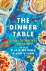 The Dinner Table : Over 100 Writers on Food - eBook