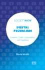 Digital Feudalism : Creators, Credit, Consumption, and Capitalism - eBook