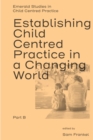 Establishing Child Centred Practice in a Changing World, Part B - eBook