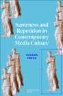 Sameness and Repetition in Contemporary Media Culture - Book