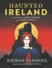 Haunted Ireland : An Atlas of Ghost Stories From Every County - Book