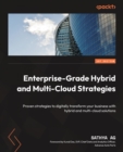 Enterprise-Grade Hybrid and Multi-Cloud Strategies : Proven strategies to digitally transform your business with hybrid and multi-cloud solutions - eBook