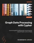 Graph Data Processing with Cypher : A practical guide to building graph traversal queries using the Cypher syntax on Neo4j - eBook