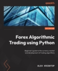 Getting Started with Forex Trading Using Python : Beginner's guide to the currency market and development of trading algorithms - eBook