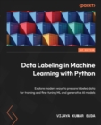 Data Labeling in Machine Learning with Python : Explore modern ways to prepare labeled data for training and fine-tuning ML and generative AI models - eBook