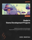 Godot 4 Game Development Projects : Build five cross-platform 2D and 3D games using one of the most powerful open source game engines - eBook