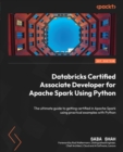 Databricks Certified Associate Developer for Apache Spark Using Python : The ultimate guide to getting certified in Apache Spark using practical examples with Python - eBook