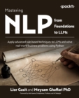 Mastering NLP from Foundations to LLMs : Apply advanced rule-based techniques to LLMs and solve real-world business problems using Python - eBook