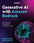 Generative AI with Amazon Bedrock : Build, scale, and secure generative AI applications using Amazon Bedrock - eBook