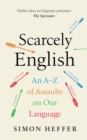 Scarcely English : An A to Z of Assaults On Our Language - eBook