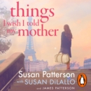 Things I Wish I Told My Mother : The instant New York Times bestseller - eAudiobook
