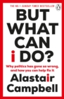 But What Can I Do? : Why Politics Has Gone So Wrong, and How You Can Help Fix It - eBook