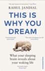 This Is Why You Dream : What your sleeping brain reveals about your waking life - eBook
