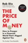 The Price of Money : How to Prosper in a Financial World That’s Rigged Against You - eBook