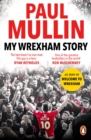 My Wrexham Story : The Inspirational Autobiography From The Beloved Football Hero - eBook