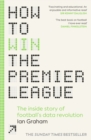 How to Win the Premier League : The Sunday Times Bestselling Inside Story of Football's Data Revolution - eBook