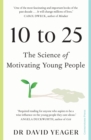 10 to 25 : The Science of Motivating Young People - eBook