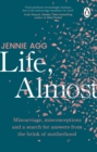 Life, Almost : Miscarriage, misconceptions and a search for answers from the brink of motherhood - Book