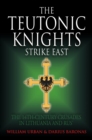 The Teutonic Knights Strike East : The 14th Century Crusades in Lithuania and Rus' - Book