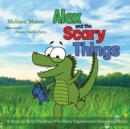 Alex and the Scary Things : A Story to Help Children Who Have Experienced Something Scary - Book