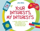 Your Interests, My Interests : A Visual Guide to Playing and Hanging Out for Children on the Autism Spectrum - Book