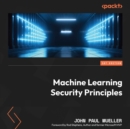 Machine Learning Security Principles : Keep data, networks, users, and applications safe from prying eyes - eAudiobook