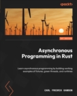 Asynchronous Programming in Rust : Learn asynchronous programming by building working examples of futures, green threads, and runtimes - eBook
