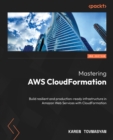 Mastering AWS CloudFormation : Build resilient and production-ready infrastructure in Amazon Web Services with CloudFormation - eBook