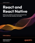 React and React Native : Build cross-platform JavaScript and TypeScript apps for the web, desktop, and mobile - eBook