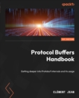 Protocol Buffers Handbook : Getting deeper into Protobuf internals and its usage - eBook