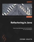 Refactoring in Java : Improving code design and maintainability for Java developers - eBook
